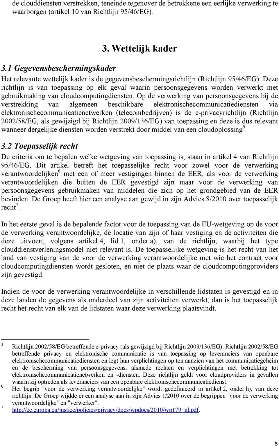 Deze richtlijn is van toepassing op elk geval waarin persoonsgegevens worden verwerkt met gebruikmaking van cloudcomputingdiensten.