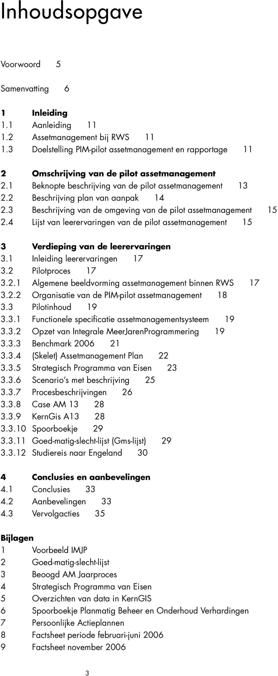 3 Beschrijving van de omgeving van de pilot assetmanagement 15 2.4 Lijst van leerervaringen van de pilot assetmanagement 15 3 Verdieping van de leerervaringen 3.1 Inleiding leerervaringen 17 3.