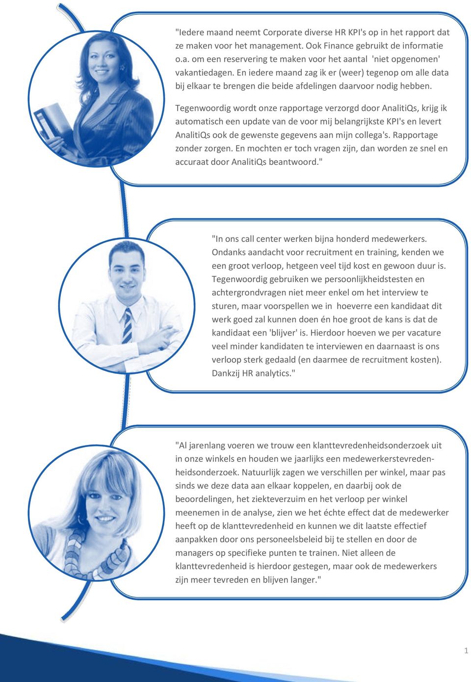 Tegenwoordig wordt onze rapportage verzorgd door AnalitiQs, krijg ik automatisch een update van de voor mij belangrijkste KPI's en levert AnalitiQs ook de gewenste gegevens aan mijn collega's.