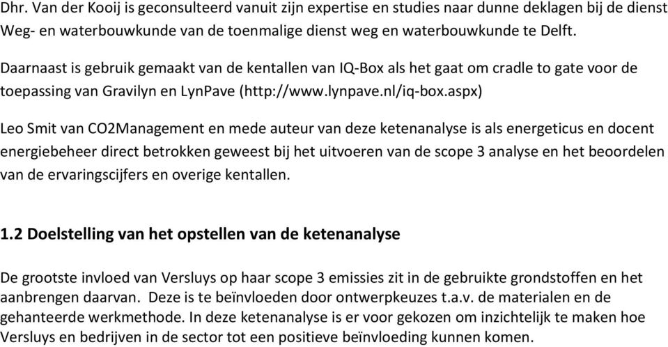 aspx) Leo Smit van CO2Management en mede auteur van deze ketenanalyse is als energeticus en docent energiebeheer direct betrokken geweest bij het uitvoeren van de scope 3 analyse en het beoordelen