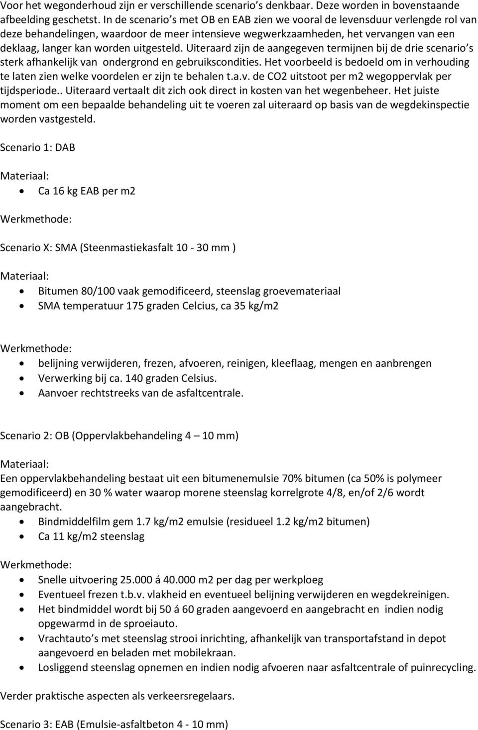 uitgesteld. Uiteraard zijn de aangegeven termijnen bij de drie scenario s sterk afhankelijk van ondergrond en gebruikscondities.