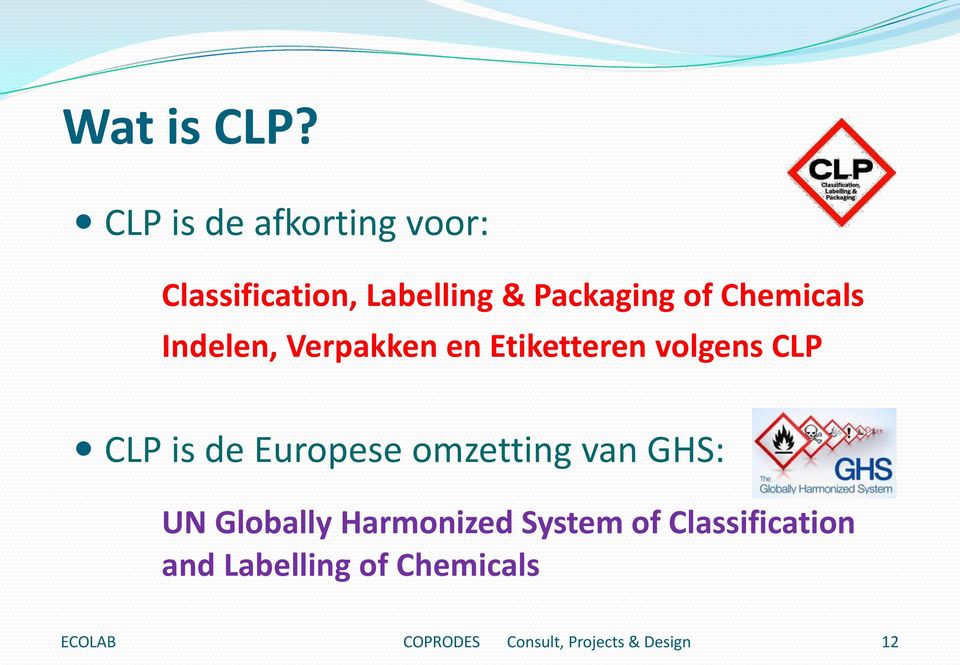 Chemicals Indelen, Verpakken en Etiketteren volgens CLP CLP is de