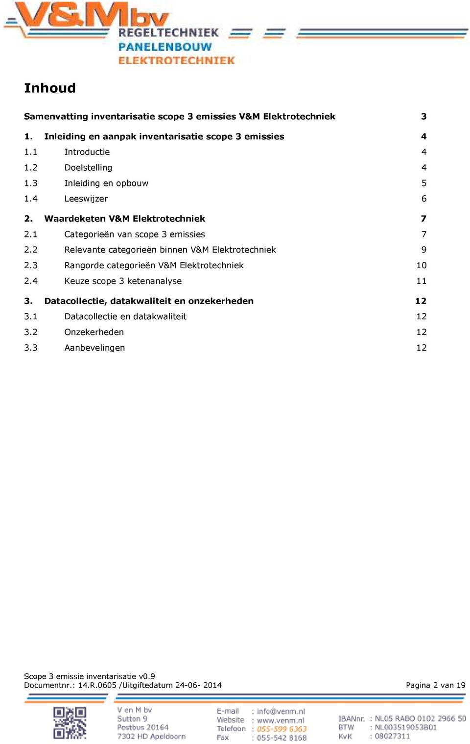 2 Relevante categorieën binnen V&M Elektrotechniek 9 2.3 Rangorde categorieën V&M Elektrotechniek 10 2.4 Keuze scope 3 ketenanalyse 11 3.