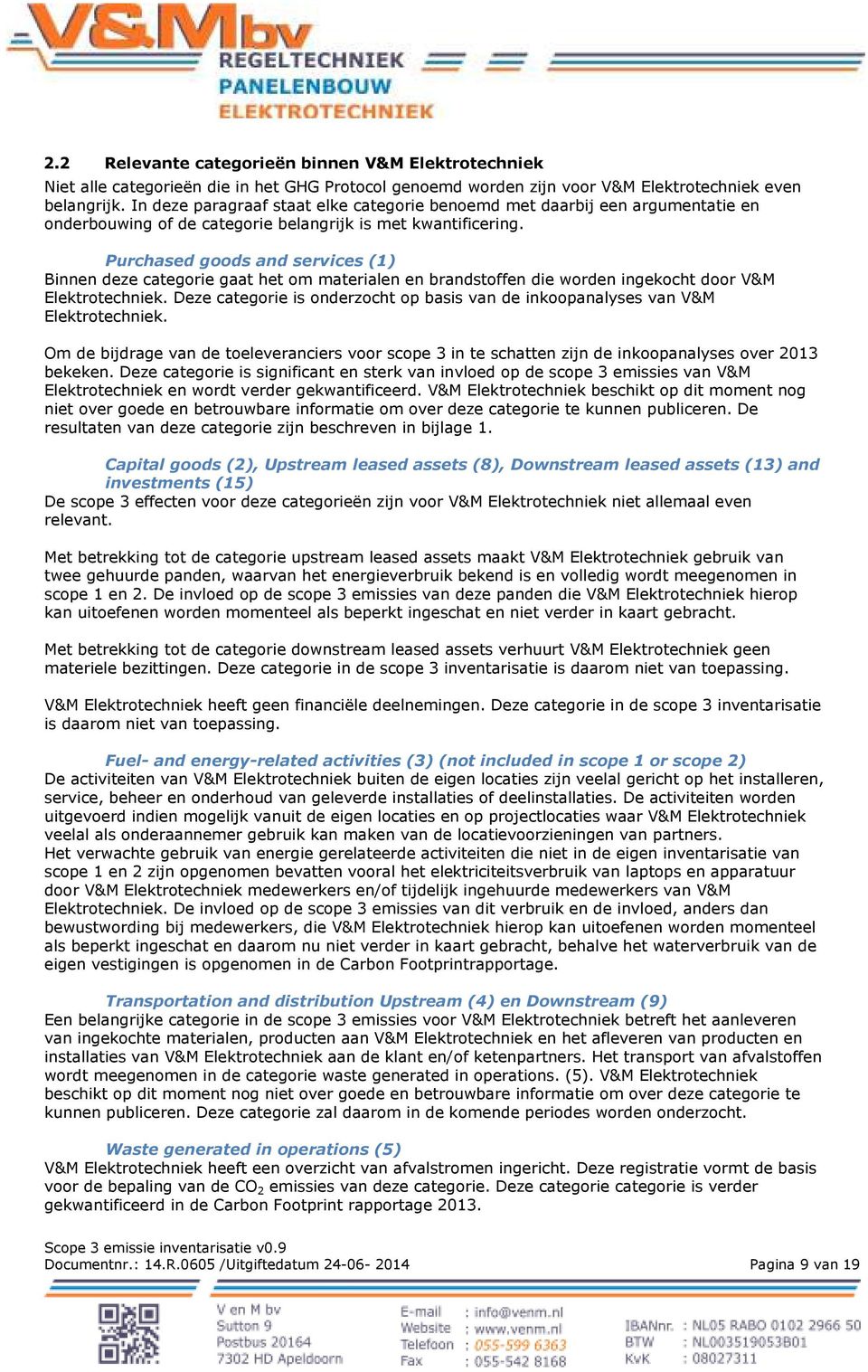 Purchased goods and services (1) Binnen deze categorie gaat het om materialen en brandstoffen die worden ingekocht door V&M Elektrotechniek.