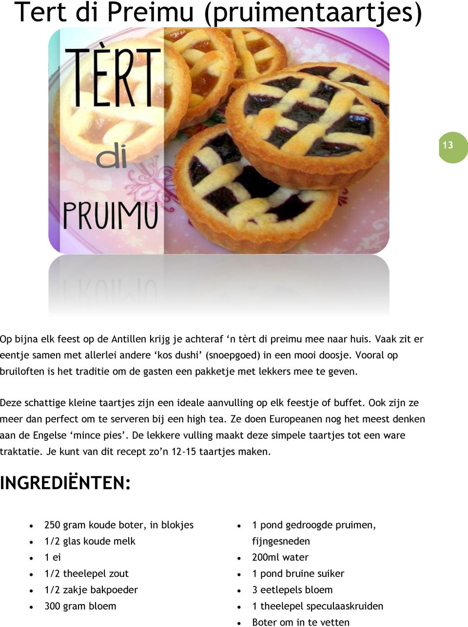 Deze schattige kleine taartjes zijn een ideale aanvulling op elk feestje of buffet. Ook zijn ze meer dan perfect om te serveren bij een high tea.