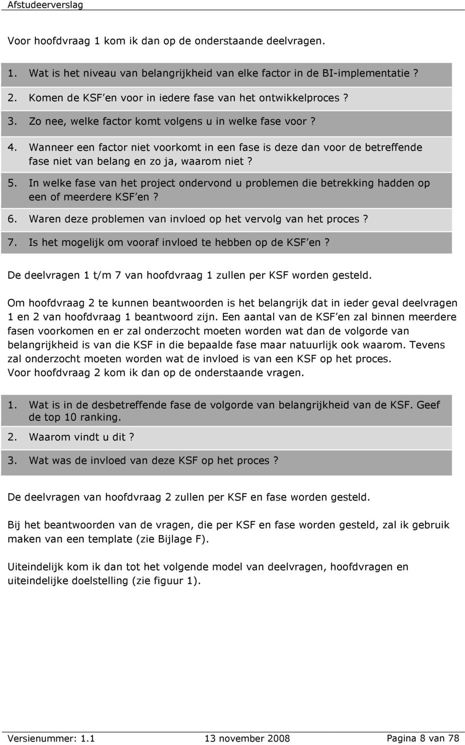 Wanneer een factor niet voorkomt in een fase is deze dan voor de betreffende fase niet van belang en zo ja, waarom niet? 5.