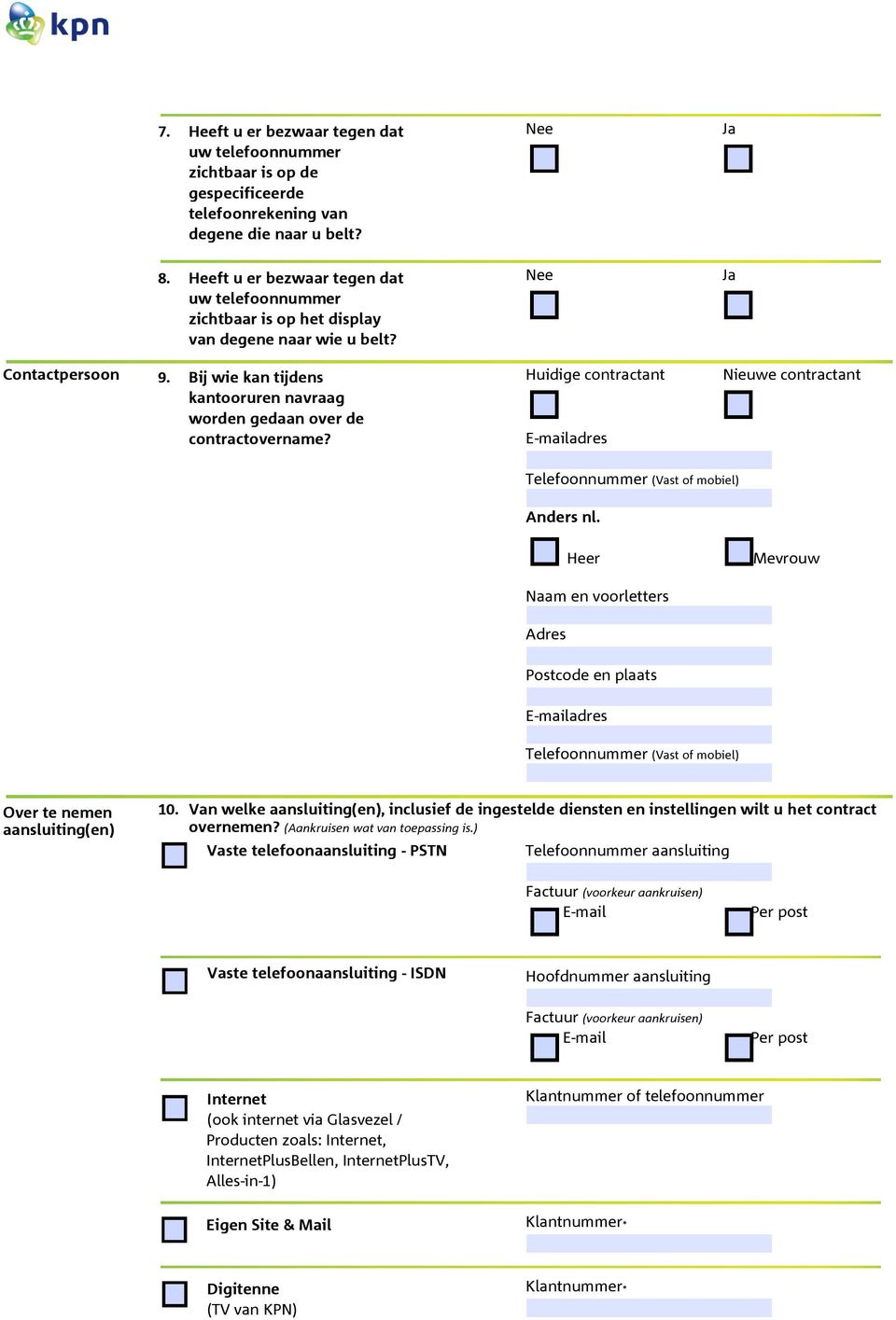 Nee Huidige contractant Ja Nieuwe contractant Telefoonnummer (Vast of mobiel) Anders nl. Heer Mevrouw Naam en voorletters Telefoonnummer (Vast of mobiel) Over te nemen aansluiting(en) 10.