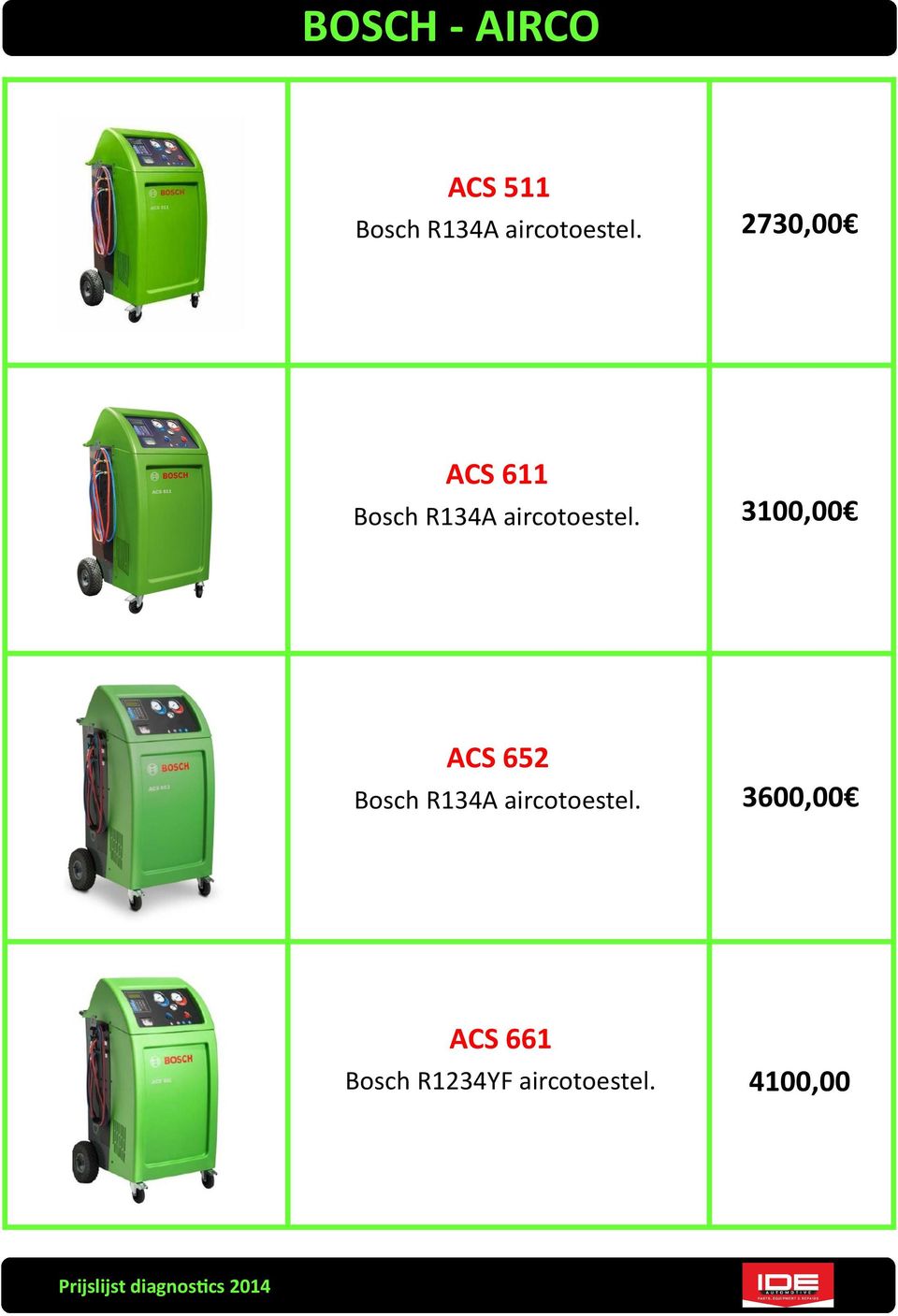 2730,00 ACS 611 Bosch R134A  3100,00 ACS 652