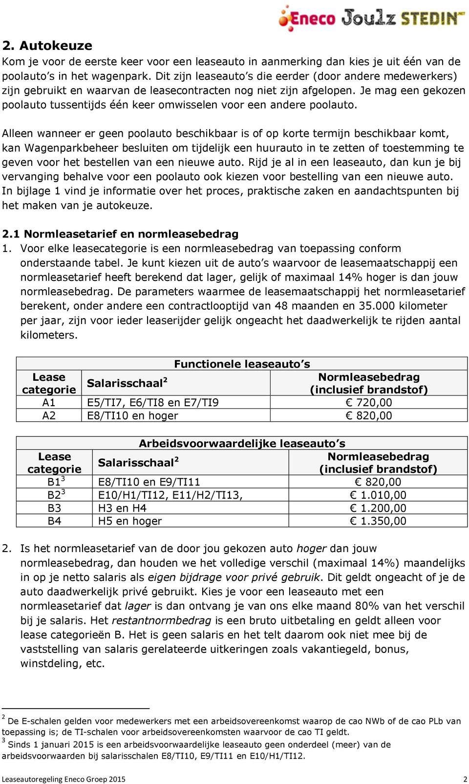 Je mag een gekozen poolauto tussentijds één keer omwisselen voor een andere poolauto.