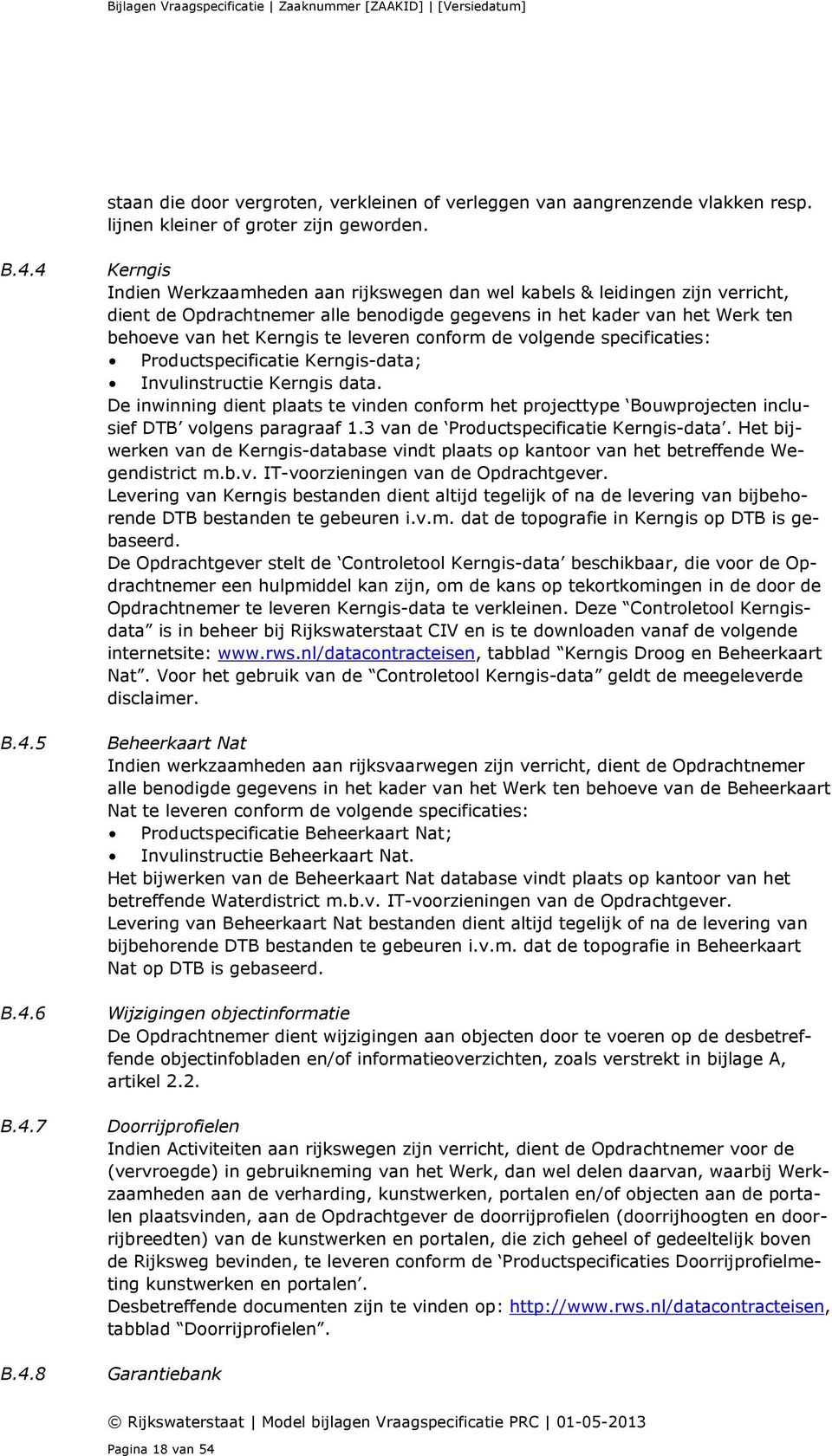 van het Kerngis te leveren conform de volgende specificaties: Productspecificatie Kerngis-data; Invulinstructie Kerngis data.