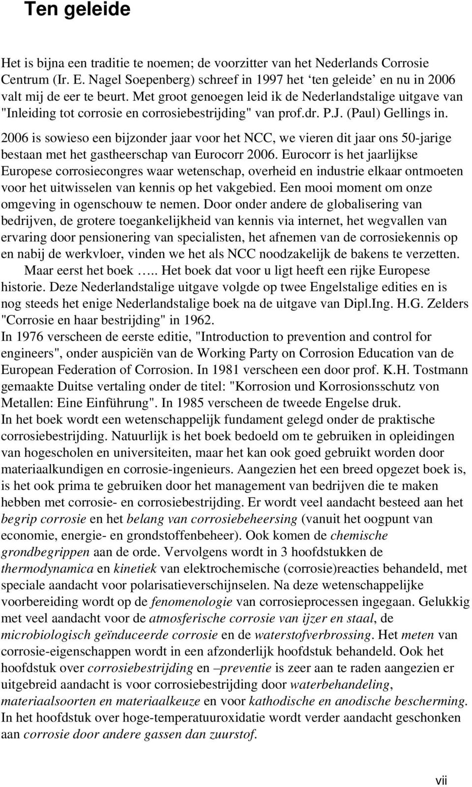 2006 is sowieso een bijzonder jaar voor het NCC, we vieren dit jaar ons 50-jarige bestaan met het gastheerschap van Eurocorr 2006.