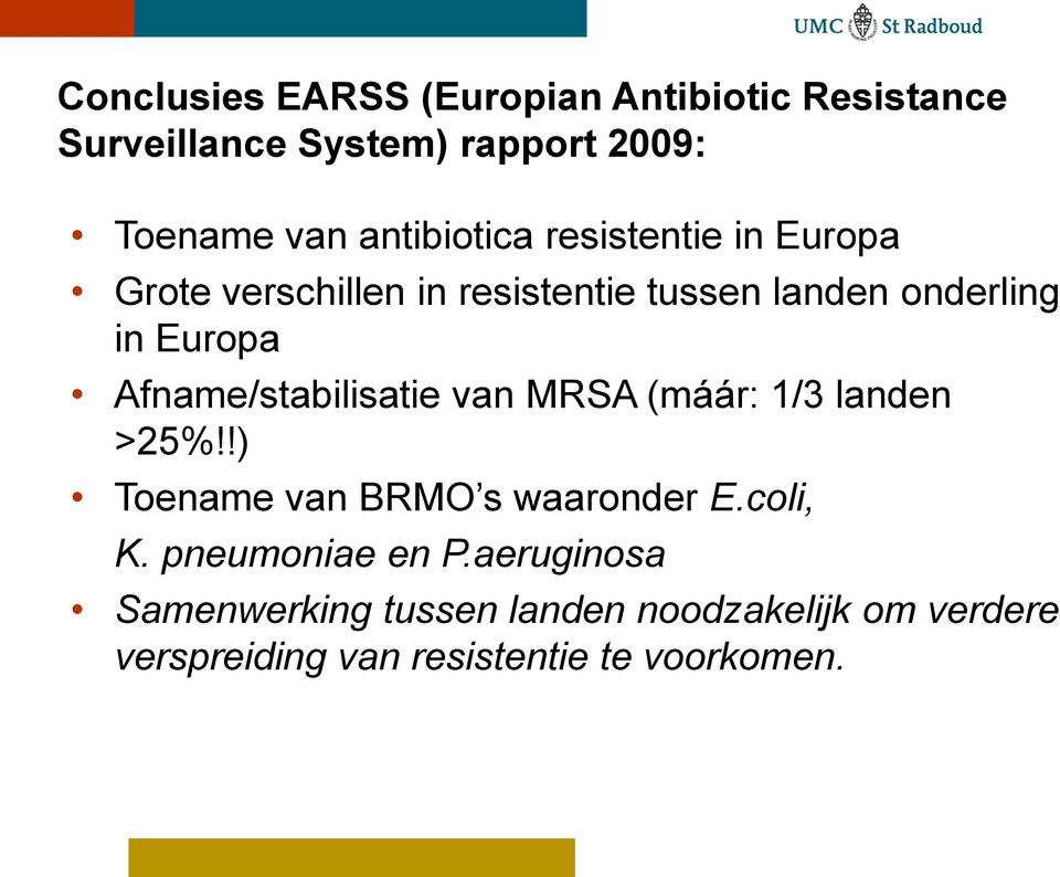 Afname/stabilisatie van MRSA (máár: 1/3 landen >25%!!) Toename van BRMO s waaronder E.coli, K.