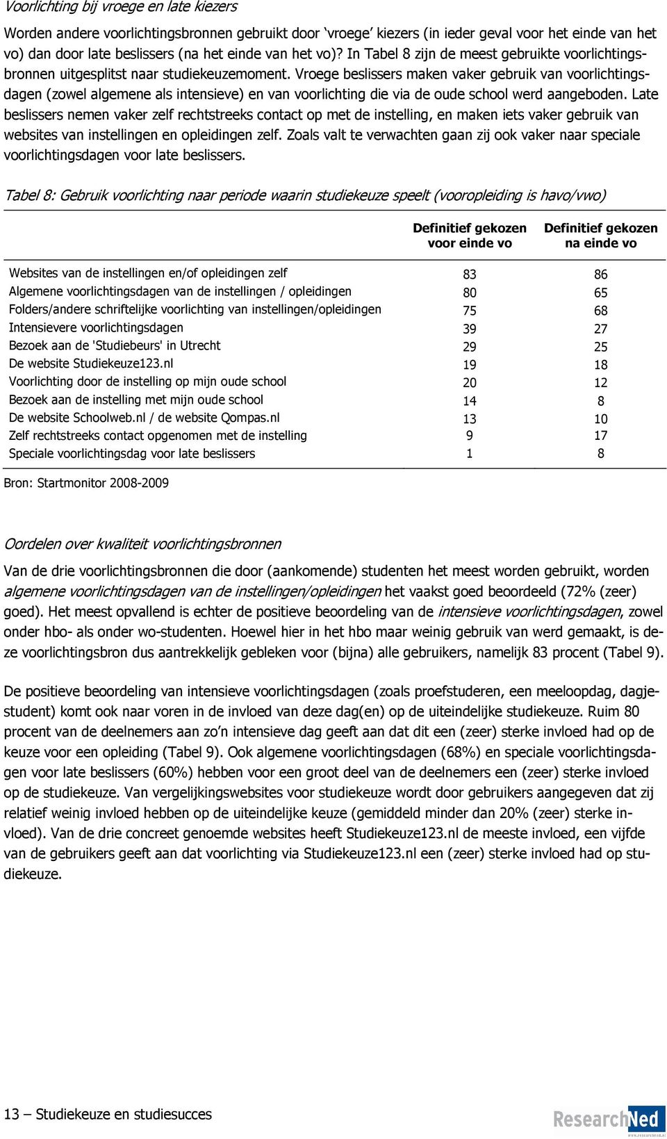 Vroege beslissers maken vaker gebruik van voorlichtingsdagen (zowel algemene als intensieve) en van voorlichting die via de oude school werd aangeboden.