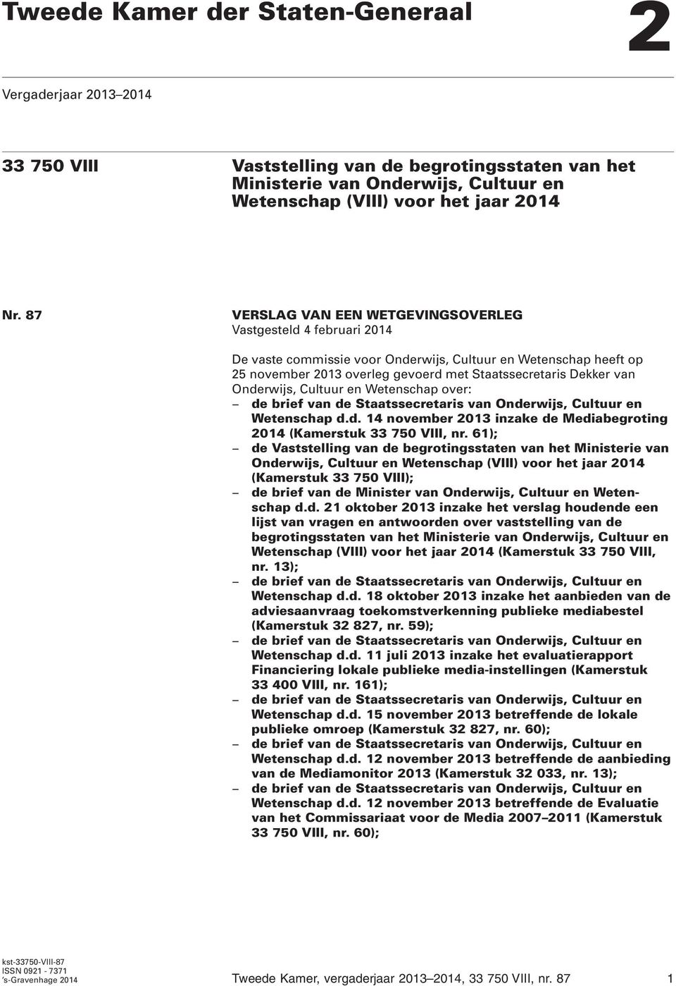 Onderwijs, Cultuur en Wetenschap over: de brief van de Staatssecretaris van Onderwijs, Cultuur en Wetenschap d.d. 14 november 2013 inzake de Mediabegroting 2014 (Kamerstuk 33 750 VIII, nr.