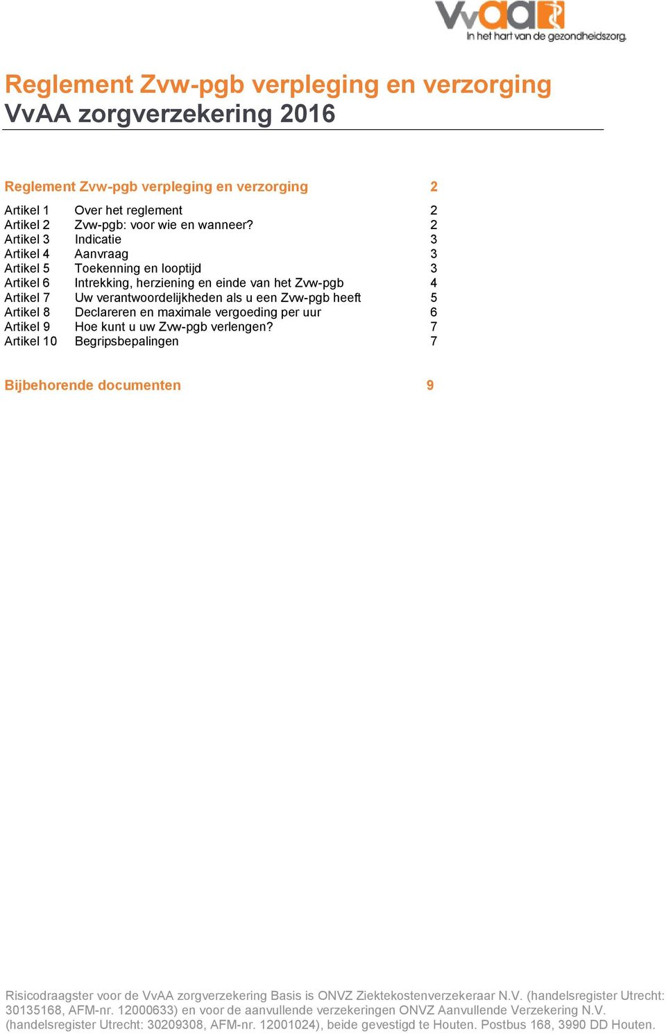 5 Artikel 8 Declareren en maximale vergoeding per uur 6 Artikel 9 Hoe kunt u uw Zvw-pgb verlengen?