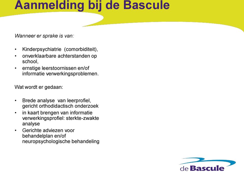 Wat wordt er gedaan: Brede analyse van leerprofiel, gericht orthodidactisch onderzoek in kaart brengen van