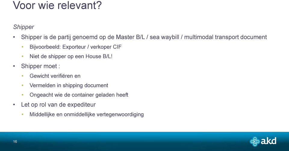 document Bijvoorbeeld: Exporteur / verkoper CIF Niet de shipper op een House B/L!