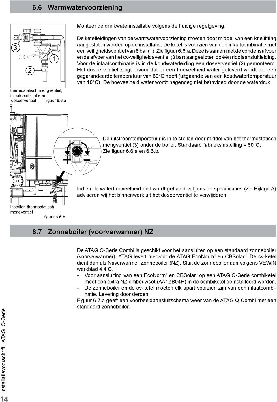 Voor de inlaatcombinatie is in de koudwaterleiding een doseerventiel (2) gemonteerd.