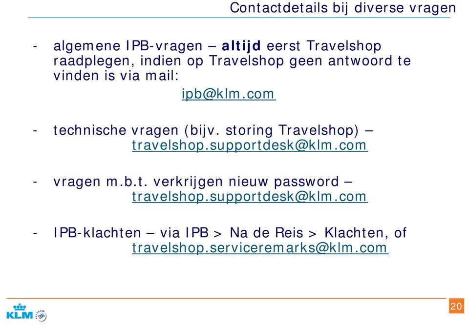 storing Travelshop) travelshop.supportdesk@klm.com - vragen m.b.t. verkrijgen nieuw password travelshop.