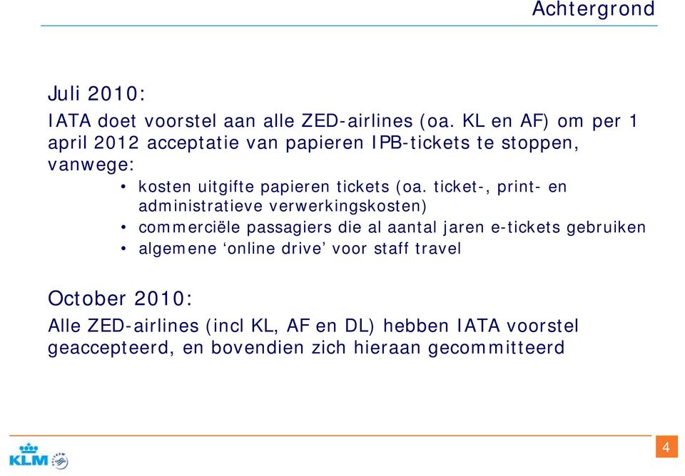 (oa. ticket-, print- en administratieve verwerkingskosten) commerciële passagiers die al aantal jaren e-tickets