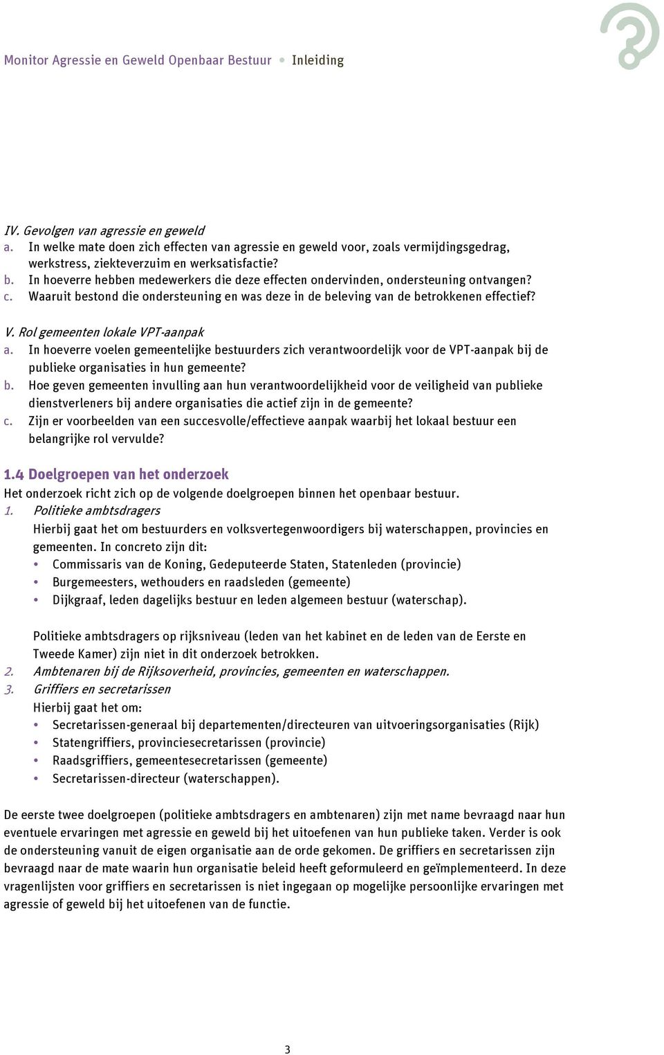 In hoeverre hebben medewerkers die deze effecten ondervinden, ondersteuning ontvangen? c. Waaruit bestond die ondersteuning en was deze in de beleving van de betrokkenen effectief? V.