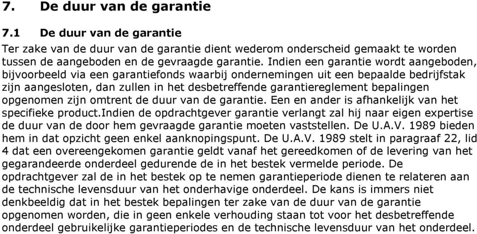 bepalingen opgenomen zijn omtrent de duur van de garantie. Een en ander is afhankelijk van het specifieke product.