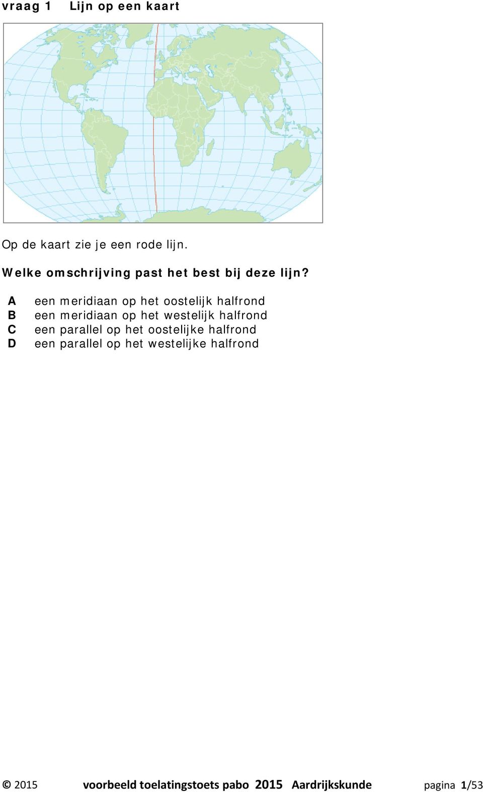 D een meridiaan op het oostelijk halfrond een meridiaan op het westelijk halfrond