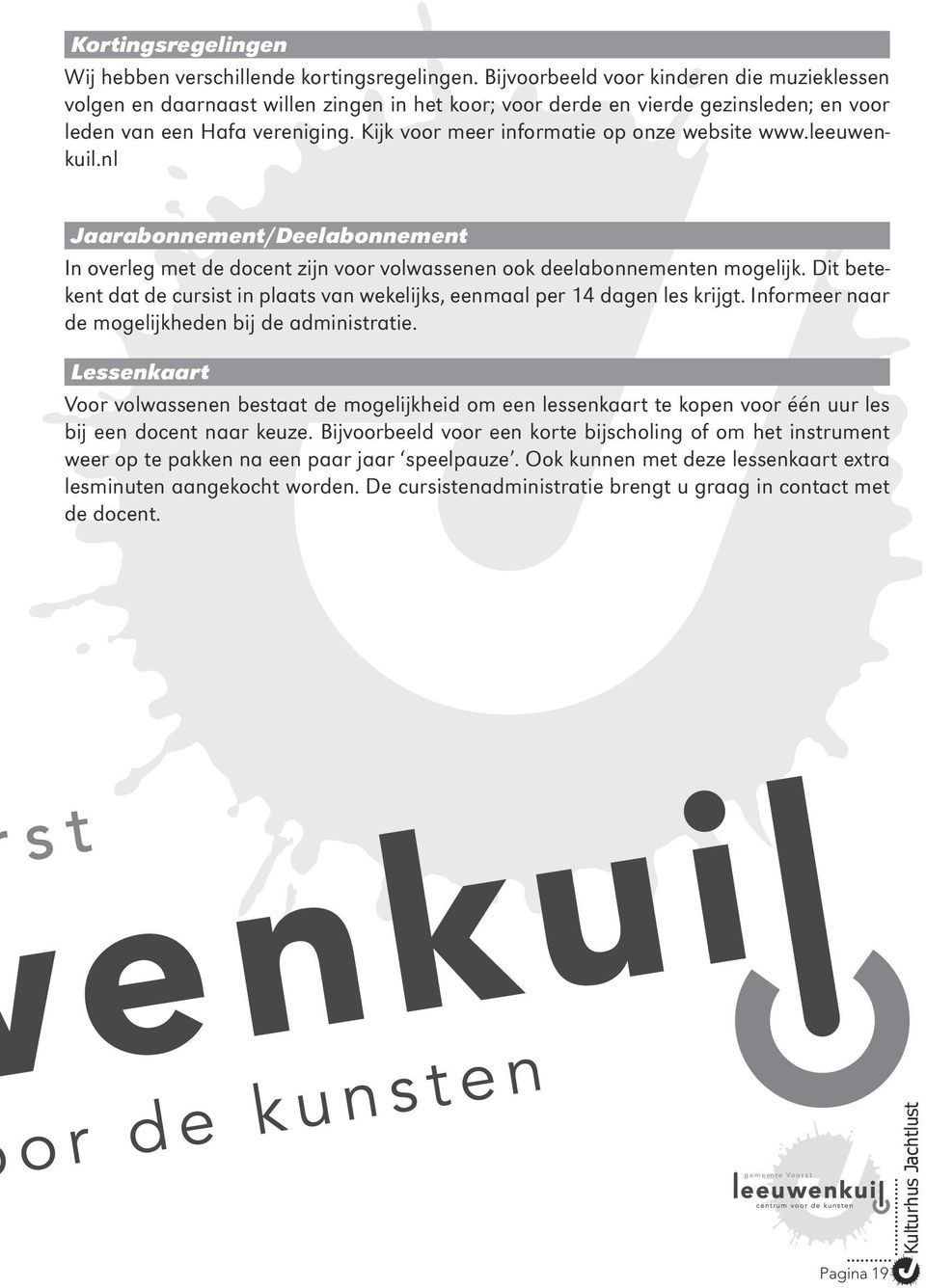 Kijk voor meer informatie op onze website www.leeuwenkuil.nl Jaarabonnement/Deelabonnement In overleg met de docent zijn voor volwassenen ook deelabonnementen mogelijk.