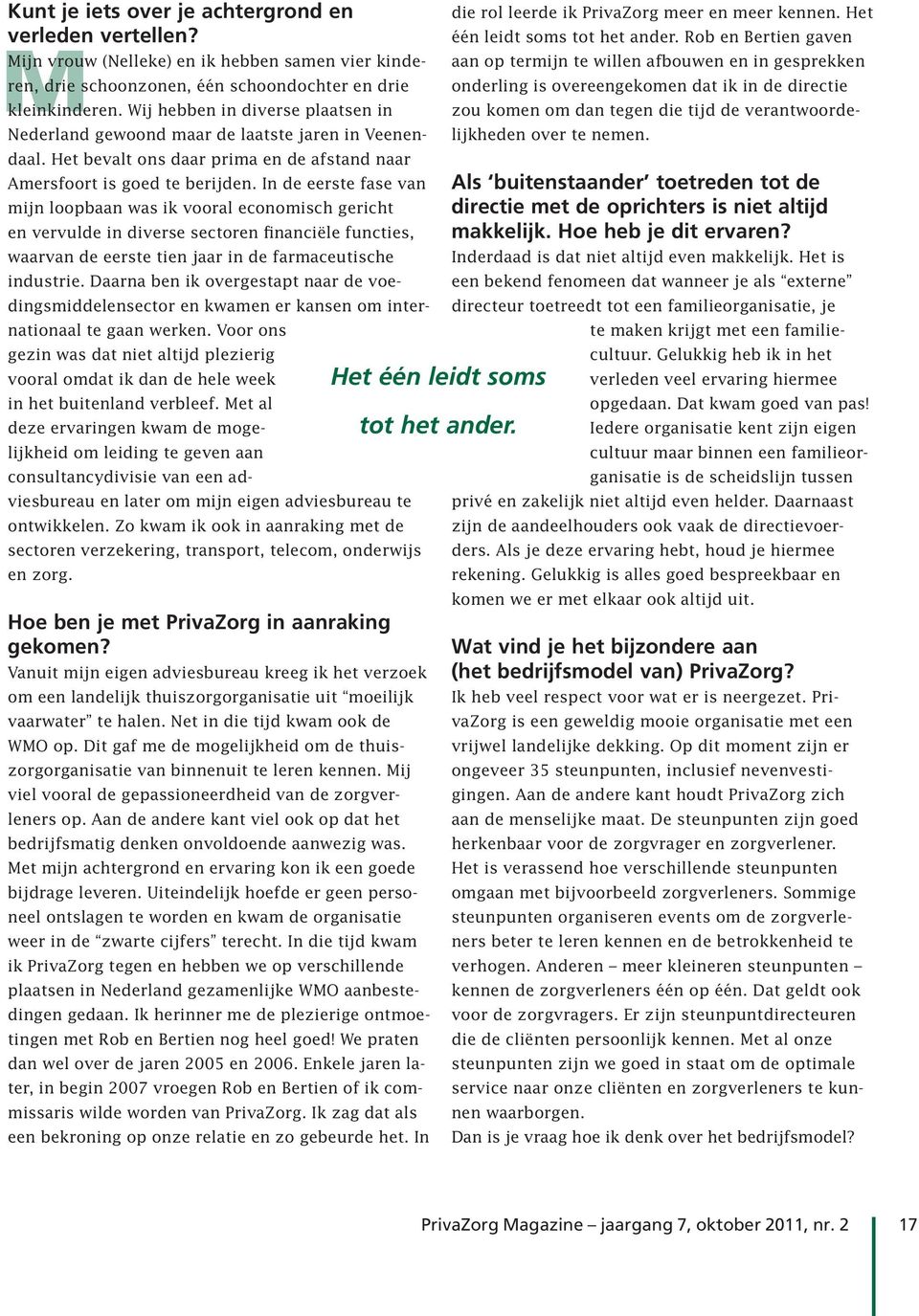 In de eerste fase van mijn loopbaan was ik vooral economisch gericht en vervulde in diverse sectoren financiële functies, waarvan de eerste tien jaar in de farmaceutische industrie.