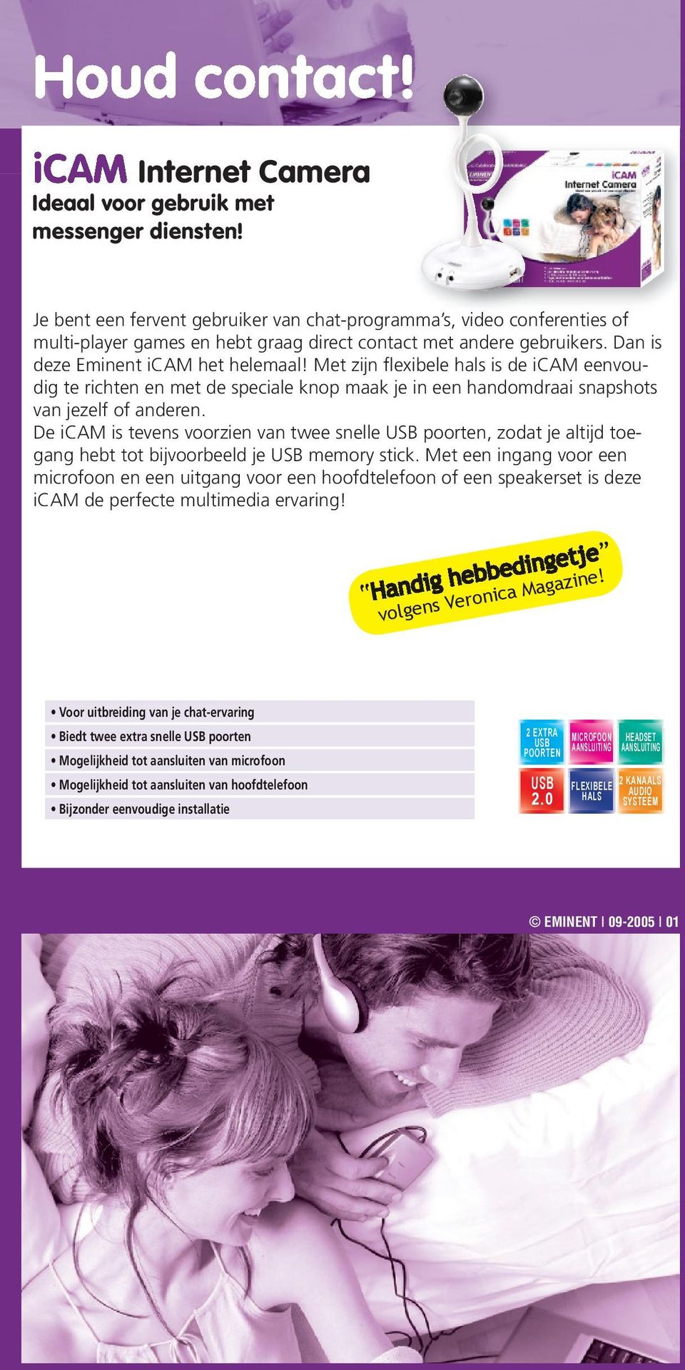 Met zijn flexibele hals is de icam eenvoudig te richten en met de speciale knop maak je in een handomdraai snapshots van jezelf of anderen.