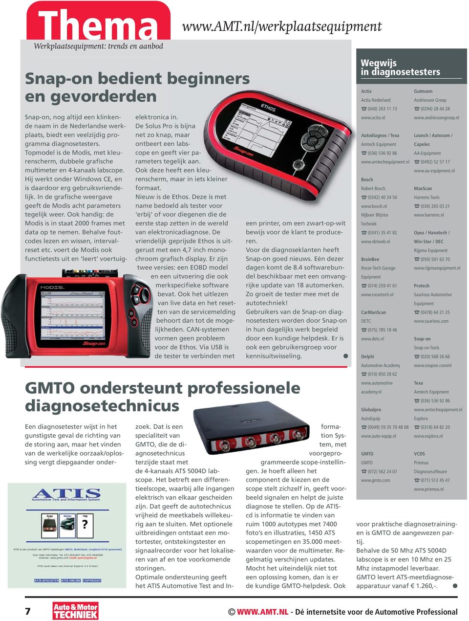 Topmodel is de Modis, met kleurenscherm, dubbele grafische multimeter en 4-kanaals labscope. Hij werkt onder Windows CE, en is daardoor erg gebruiksvriendelijk.