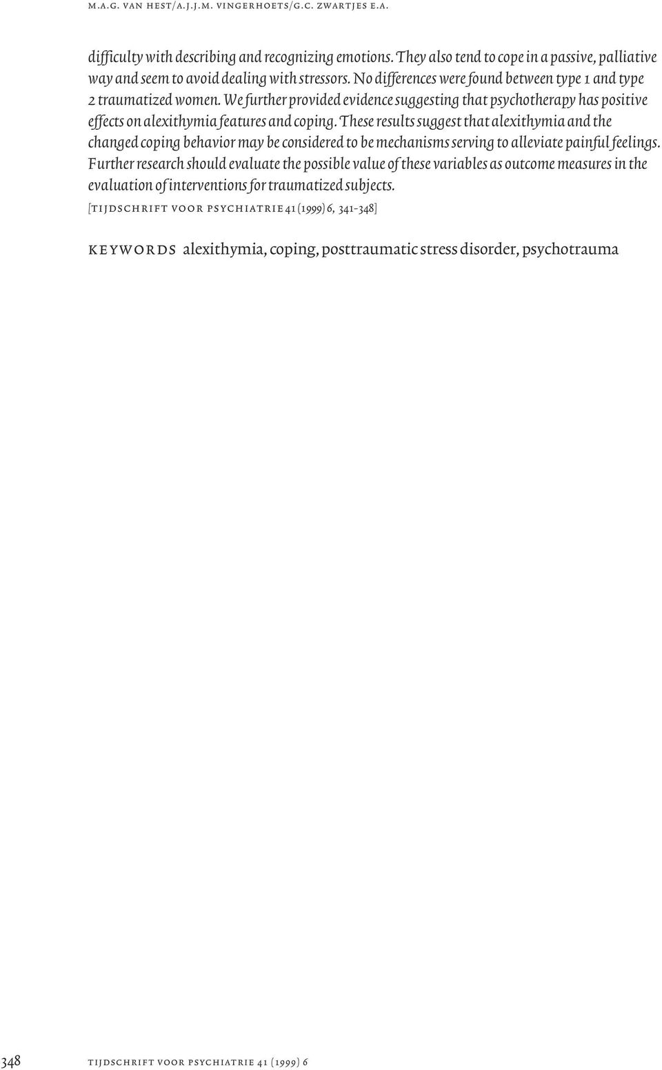 We further provided evidence suggesting that psychotherapy has positive effects on alexithymia features and coping.