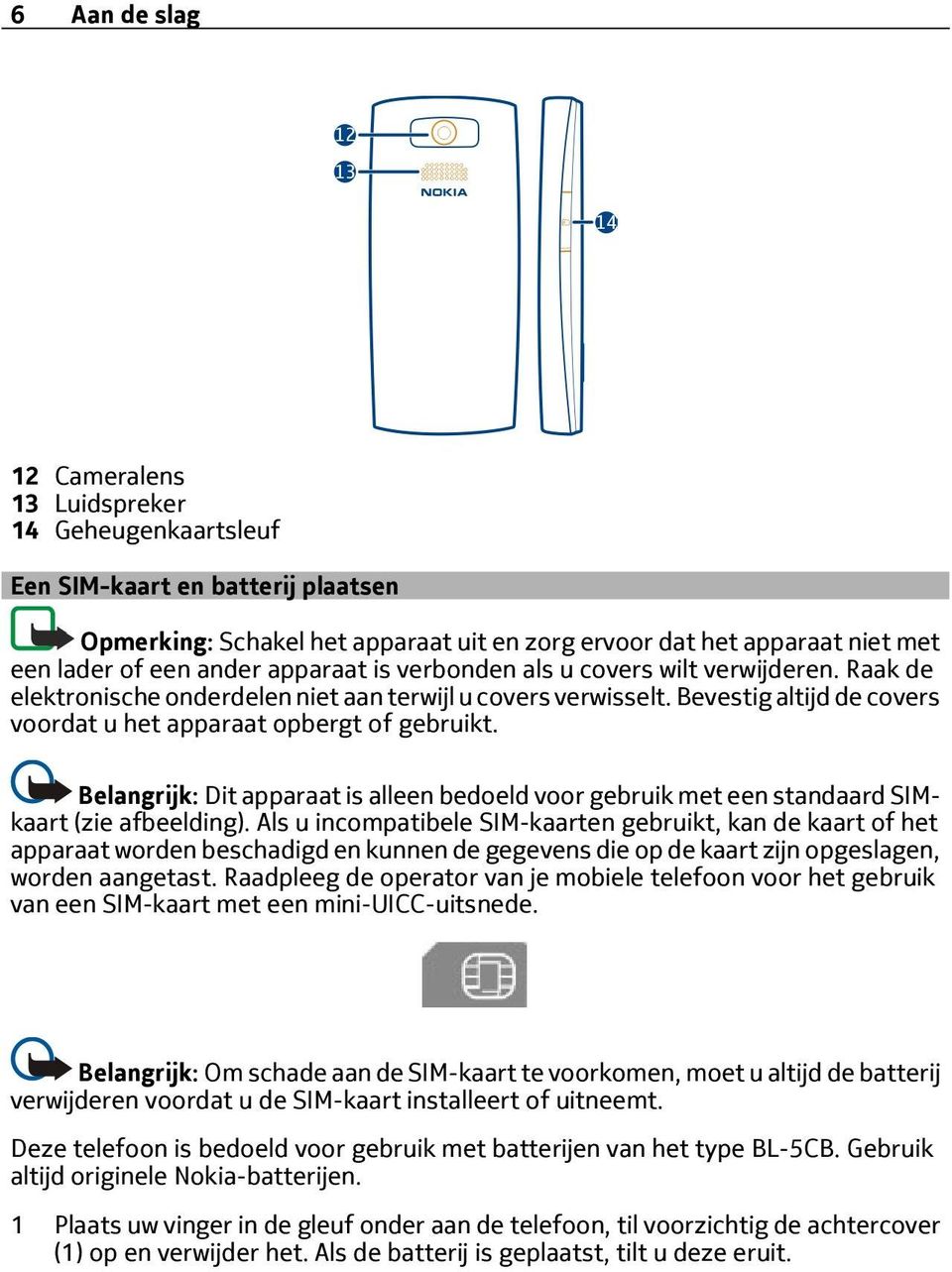 Belangrijk: Dit apparaat is alleen bedoeld voor gebruik met een standaard SIMkaart (zie afbeelding).