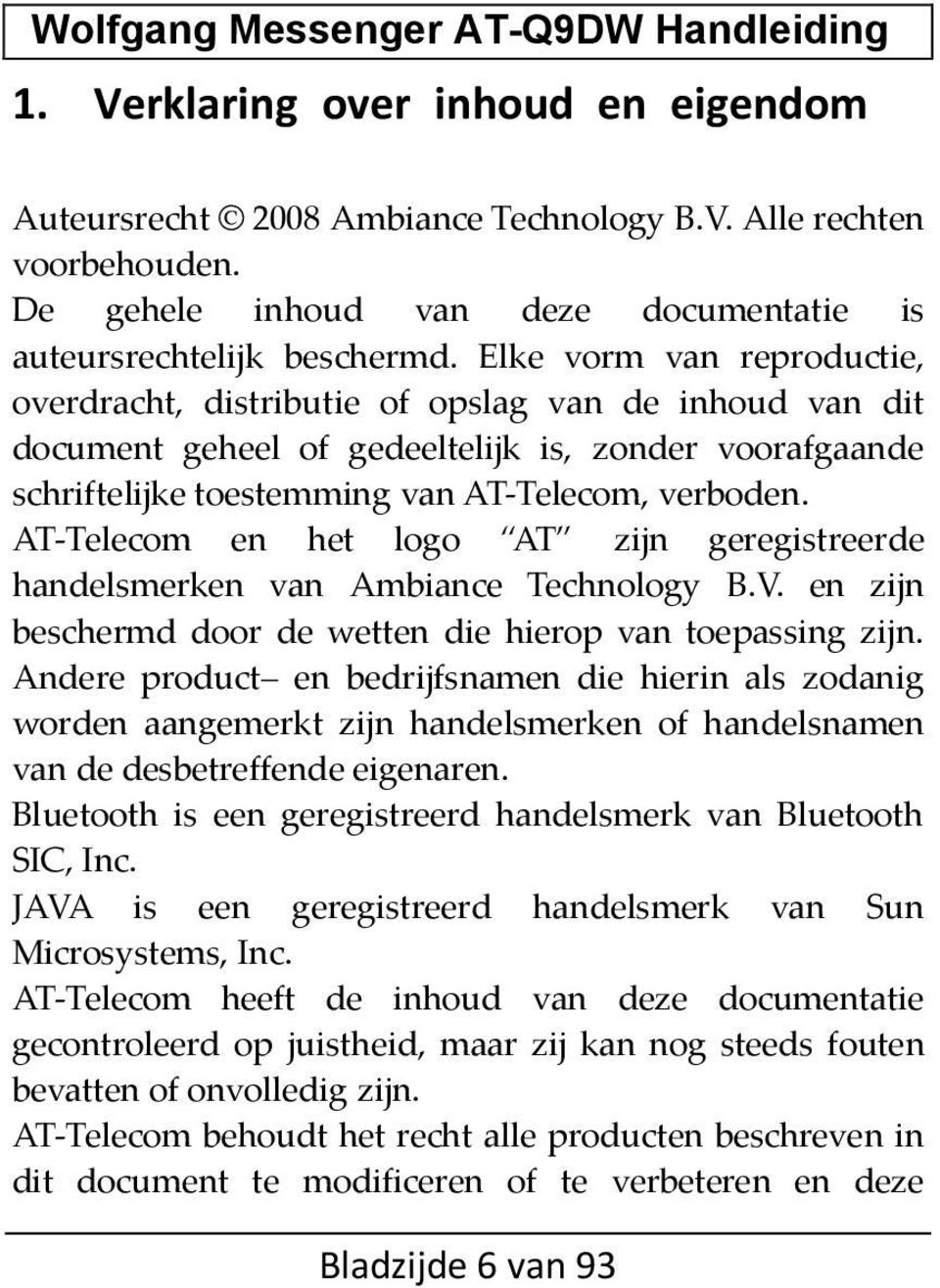 AT-Telecom en het logo AT zijn geregistreerde handelsmerken van Ambiance Technology B.V. en zijn beschermd door de wetten die hierop van toepassing zijn.