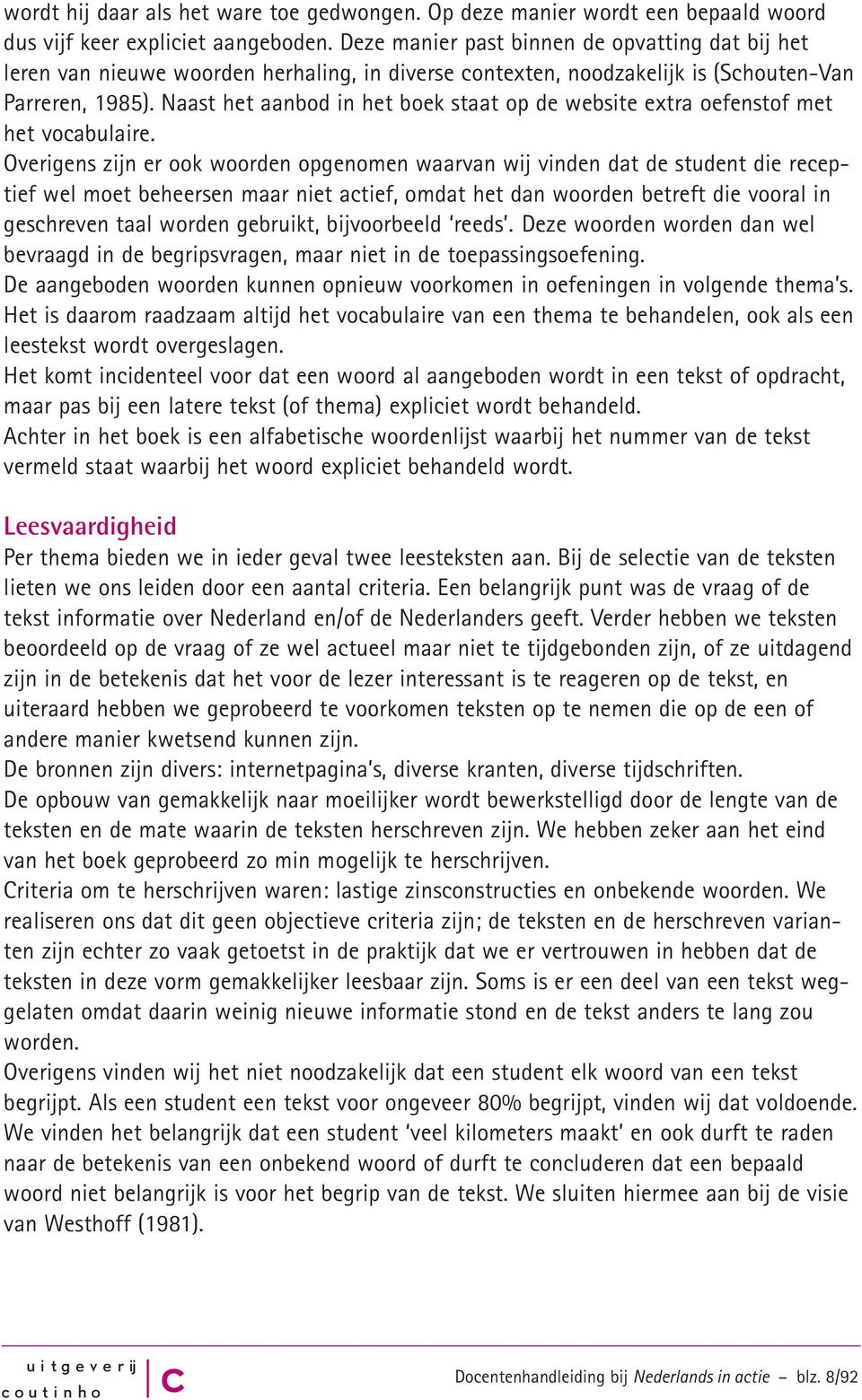 Naast het aanbod in het boek staat op de website extra oefenstof met het voabulaire.