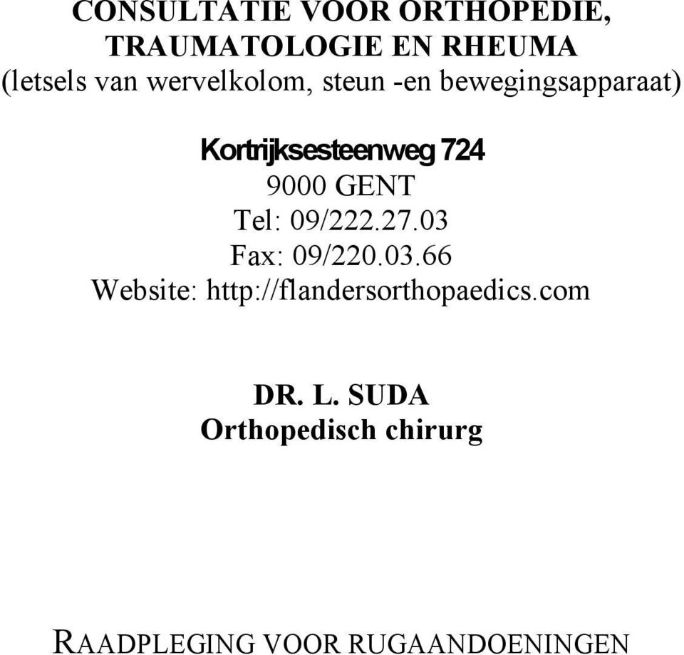 9000 GNT Tel: 09/222.27.03 Fax: 09/220.03.66 Website: http://flandersorthopaedics.