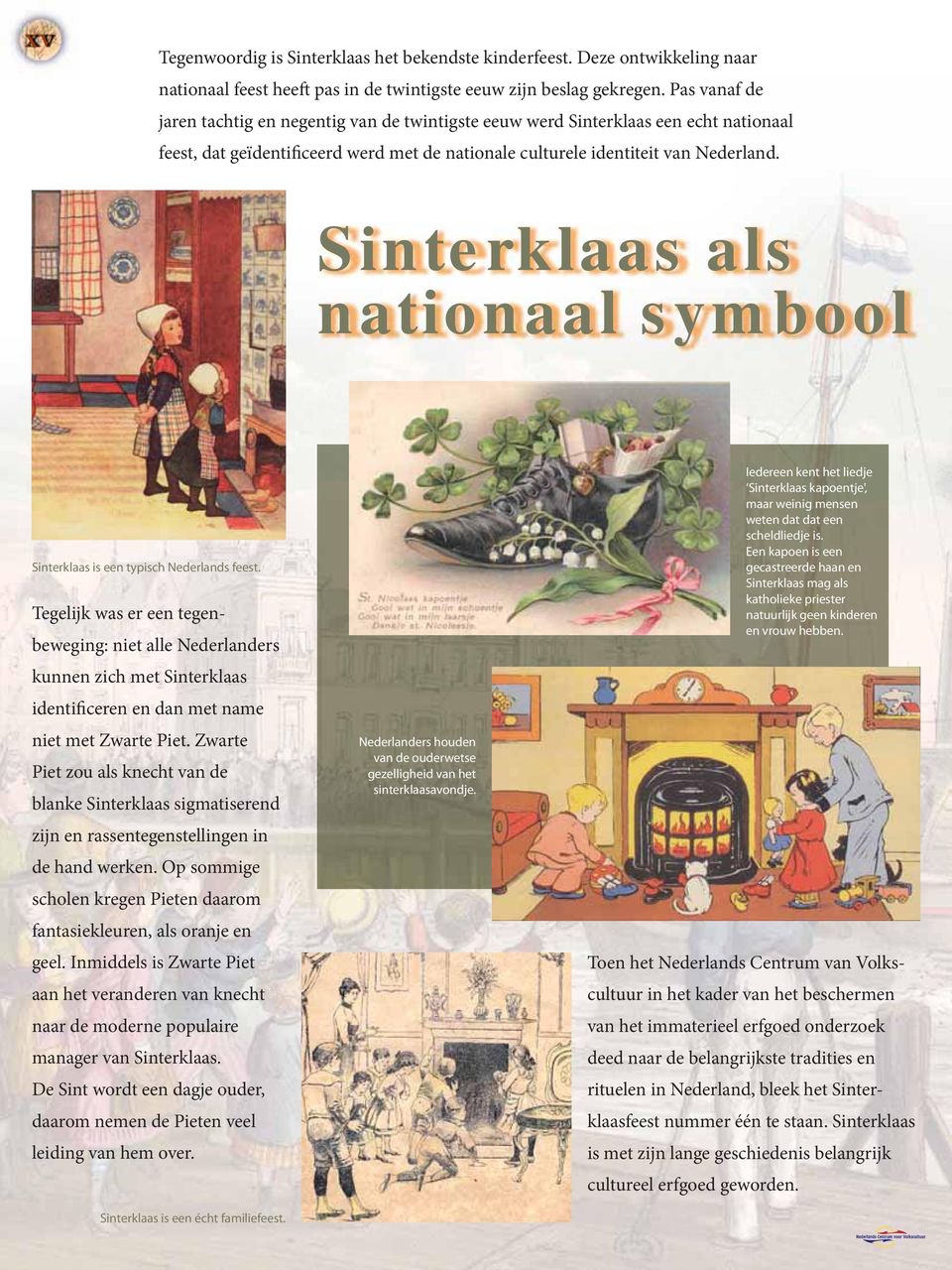 Sinterklaas als nationaal symbool Sinterklaas is een typisch Nederlands feest.