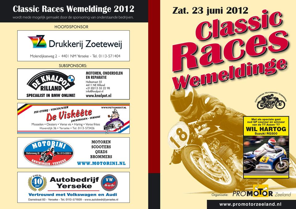 23 juni 2012 Classic Races Wemeldinge ZEE-ETERIJ - VISCOUNTER JACHTHAVEN - YERSEKE Mosselen Oesters Verse vis Haring Verse frites Havendijk 36 Yerseke Tel. 0113-573426 WWW.