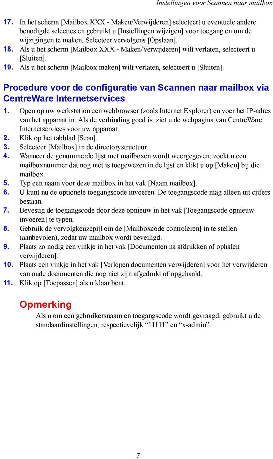 Selecteer vervolgens [Opslaan]. 18. Als u het scherm [Mailbox XXX - Maken/Verwijderen] wilt verlaten, selecteert u [Sluiten]. 19.