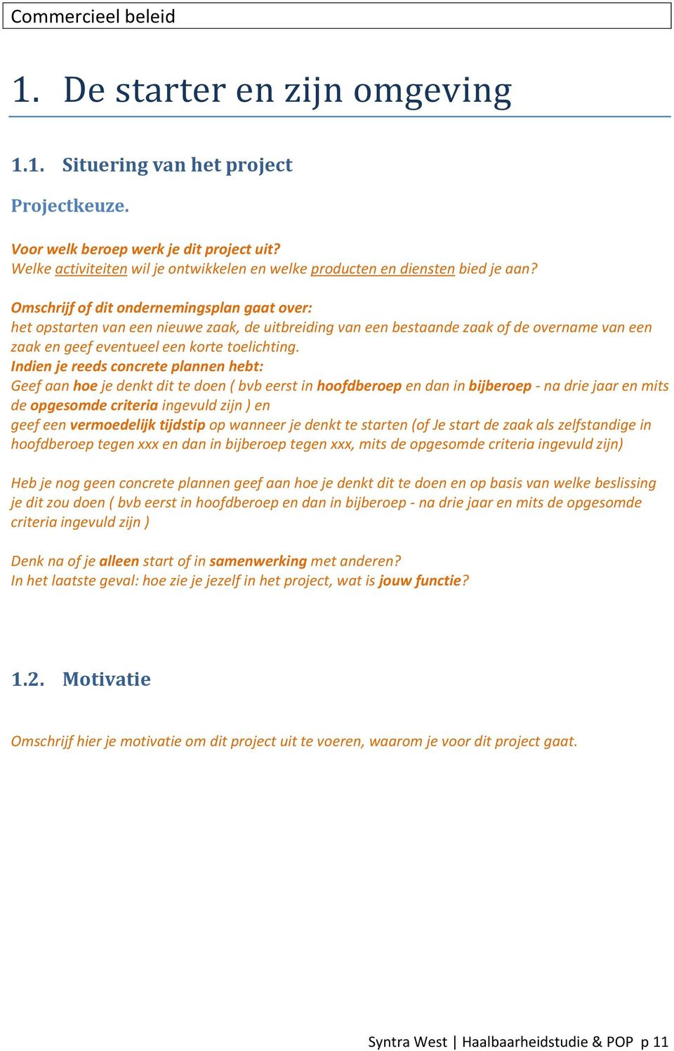 Omschrijf of dit ondernemingsplan gaat over: het opstarten van een nieuwe zaak, de uitbreiding van een bestaande zaak of de overname van een zaak en geef eventueel een korte toelichting.