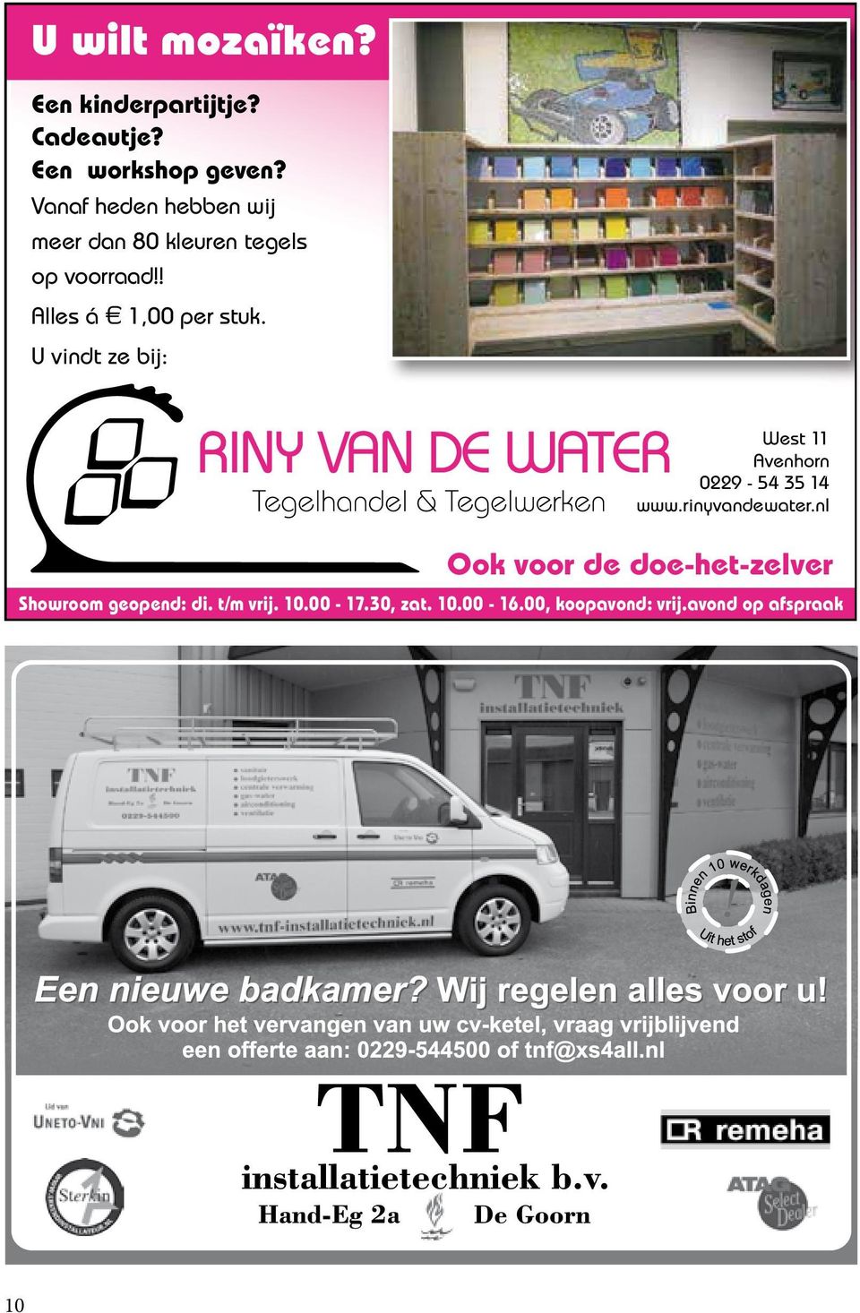 U vindt ze bij: West 11 Avenhorn 0229-54 35 14 www.rinyvandewater.