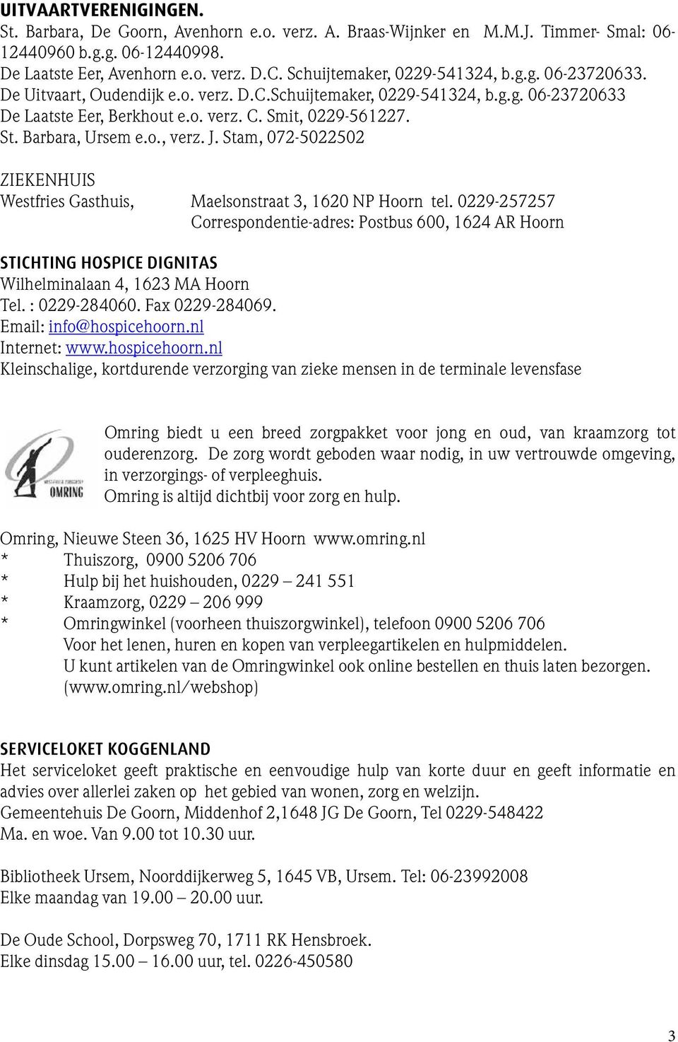 Barbara, Ursem e.o., verz. J. Stam, 072-5022502 ZIEKENHUIS Westfries Gasthuis, Maelsonstraat 3, 1620 NP Hoorn tel.
