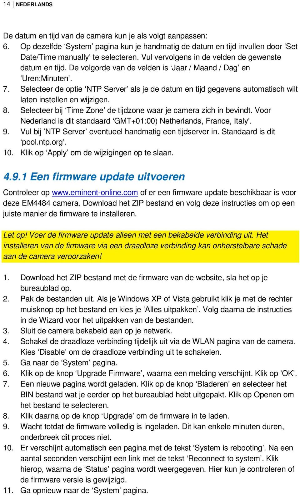 Selecteer de optie NTP Server als je de datum en tijd gegevens automatisch wilt laten instellen en wijzigen. 8. Selecteer bij Time Zone de tijdzone waar je camera zich in bevindt.