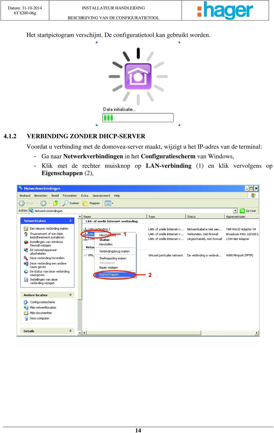 2 VERBINDING ZONDER DHCP-SERVER Voordat u verbinding met de domovea-server maakt, wijzigt u het