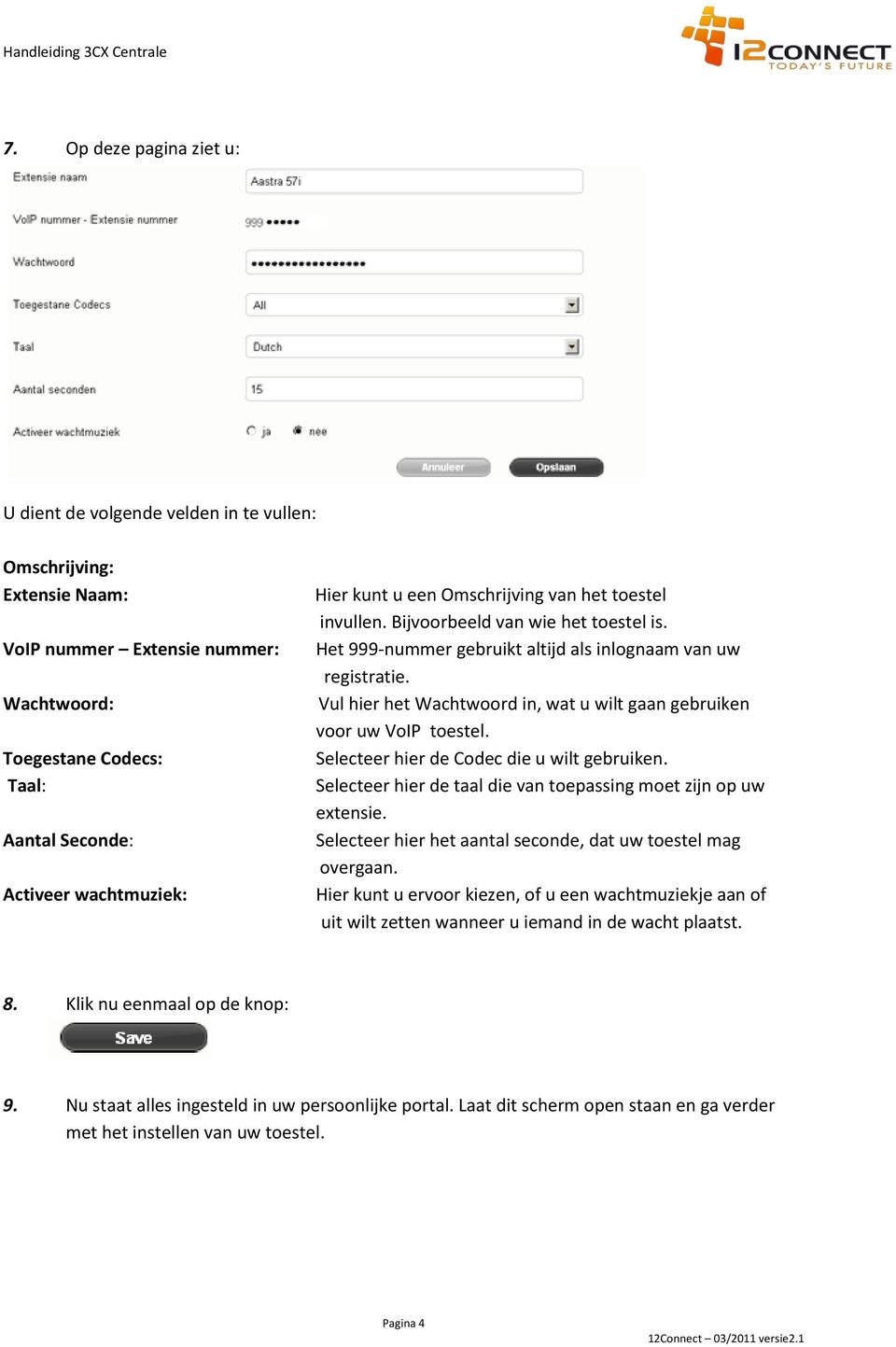 Vul hier het Wachtwoord in, wat u wilt gaan gebruiken voor uw VoIP toestel. Selecteer hier de Codec die u wilt gebruiken. Selecteer hier de taal die van toepassing moet zijn op uw extensie.