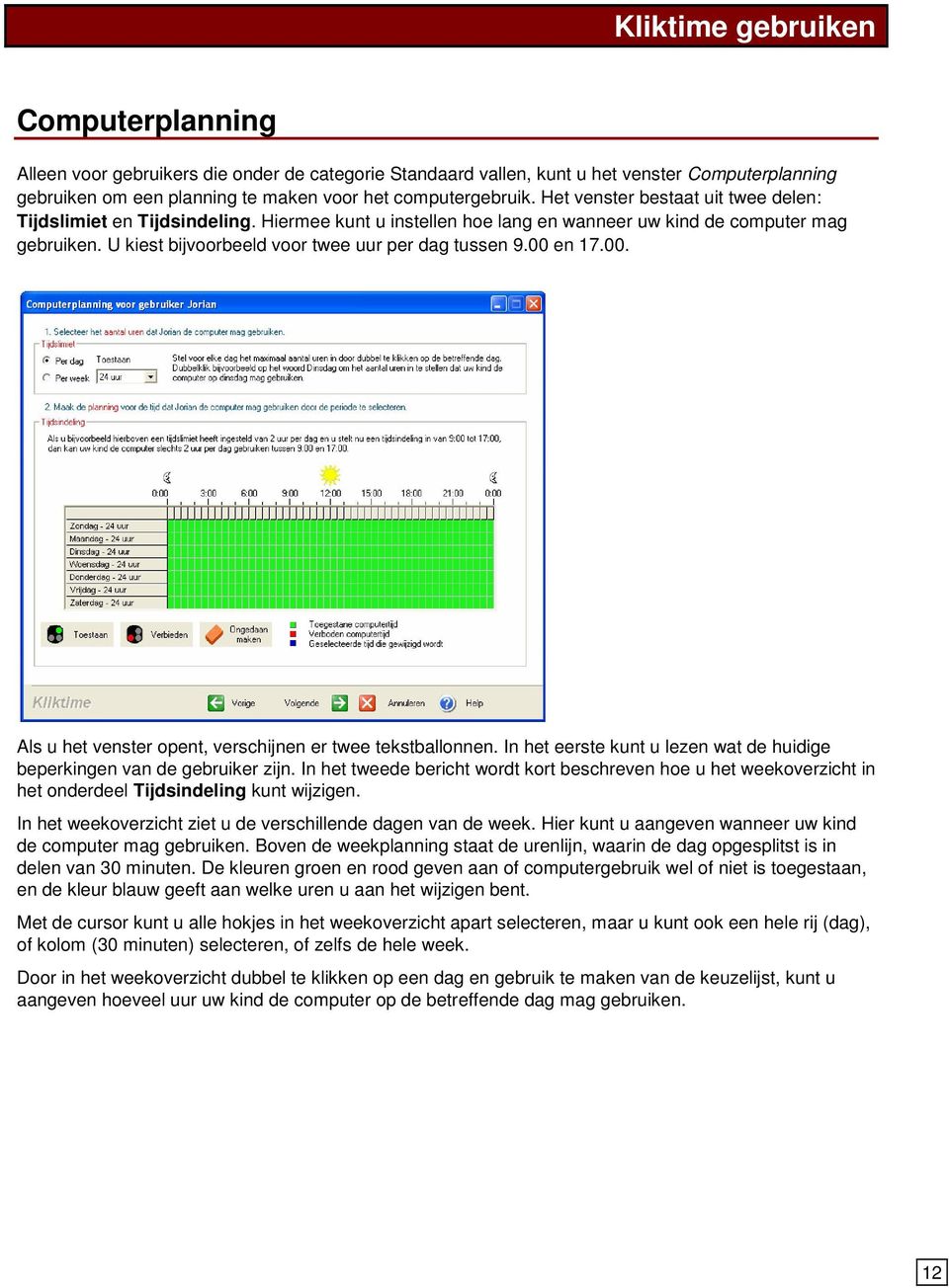 00 en 17.00. Als u het venster opent, verschijnen er twee tekstballonnen. In het eerste kunt u lezen wat de huidige beperkingen van de gebruiker zijn.