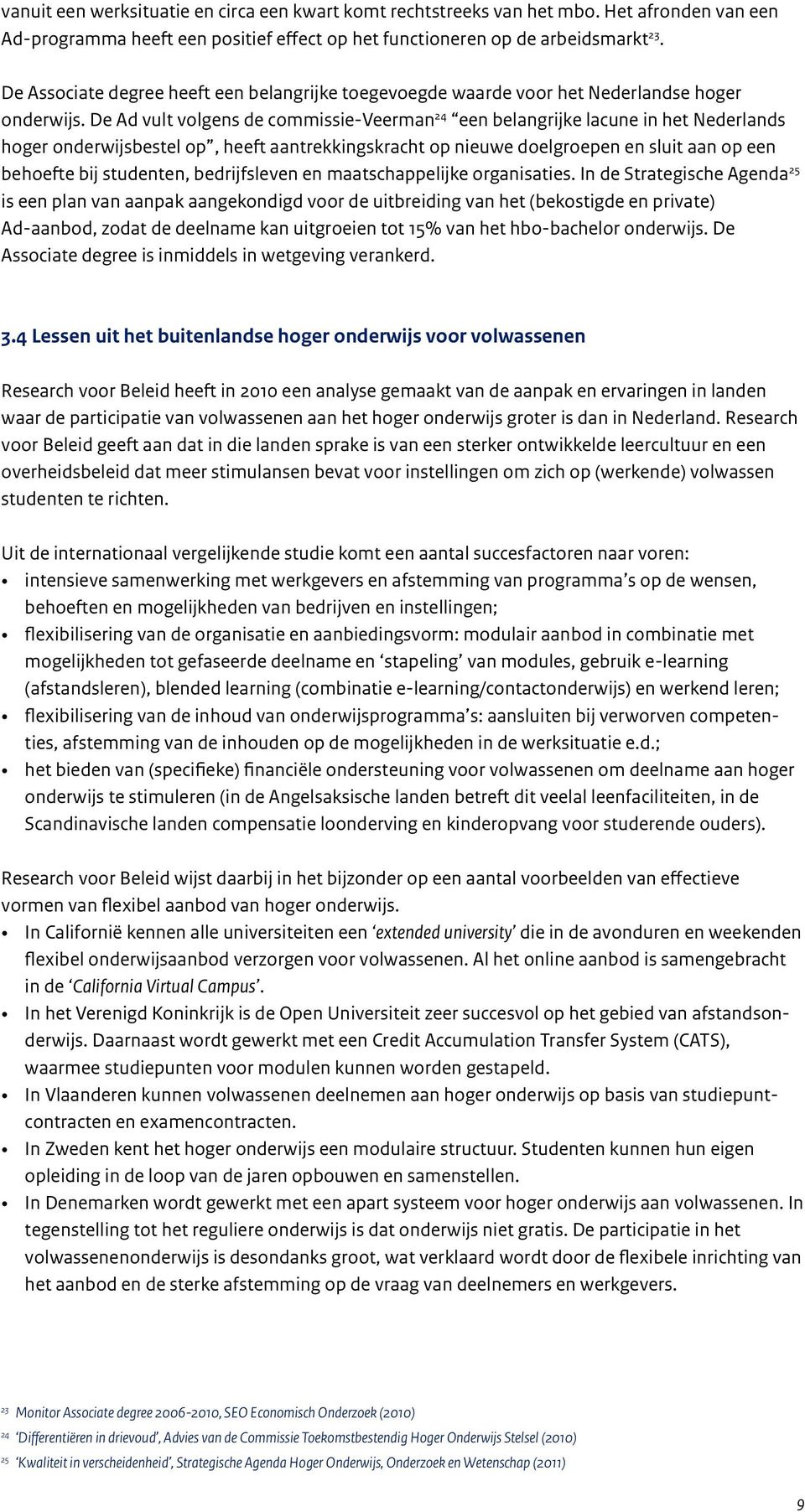 De Ad vult volgens de commissie-veerman 24 een belangrijke lacune in het Nederlands hoger onderwijsbestel op, heeft aantrekkingskracht op nieuwe doelgroepen en sluit aan op een behoefte bij