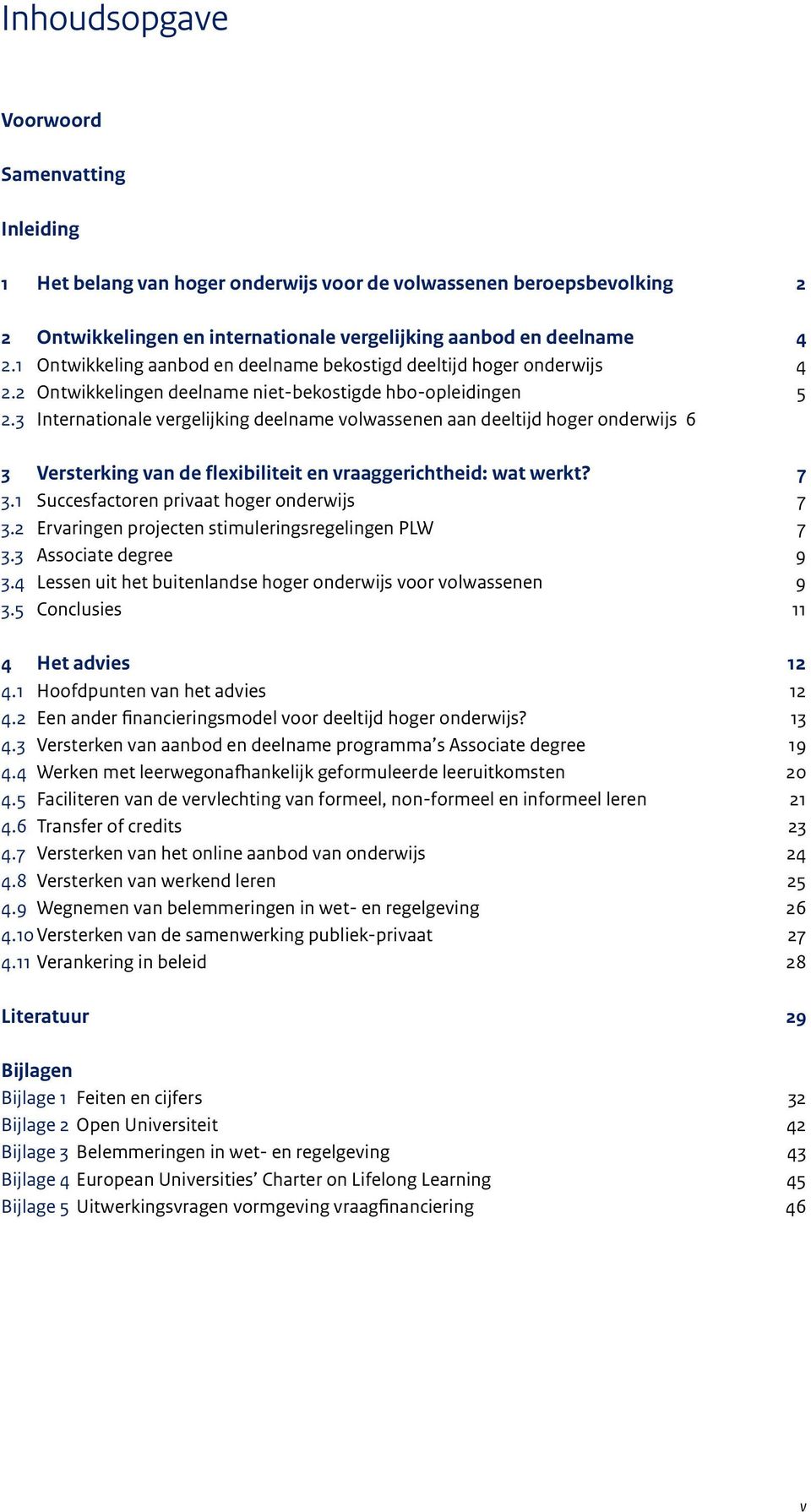 3 Internationale vergelijking deelname volwassenen aan deeltijd hoger onderwijs 6 3 Versterking van de flexibiliteit en vraaggerichtheid: wat werkt? 7 3.1 Succesfactoren privaat hoger onderwijs 7 3.