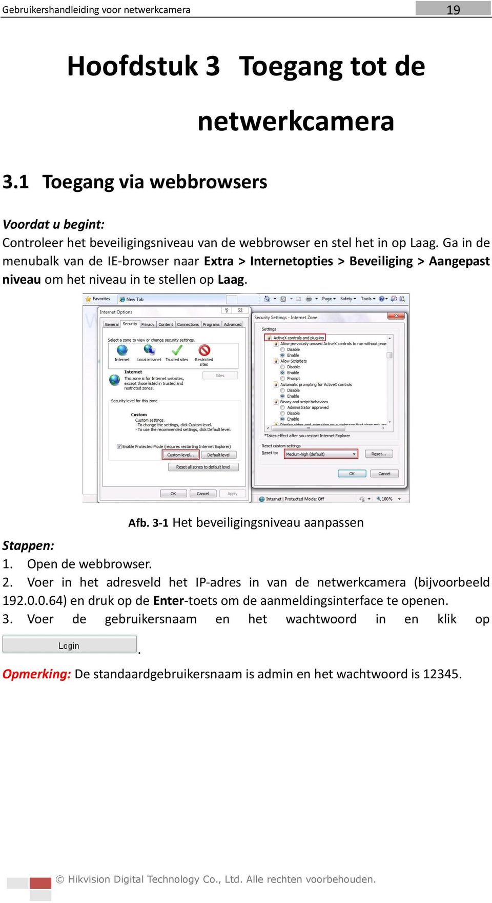 Ga in de menubalk van de IE-browser naar Extra > Internetopties > Beveiliging > Aangepast niveau om het niveau in te stellen op Laag. Afb.