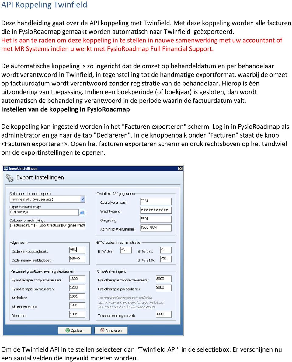 De automatische koppeling is zo ingericht dat de omzet op behandeldatum en per behandelaar wordt verantwoord in Twinfield, in tegenstelling tot de handmatige exportformat, waarbij de omzet op